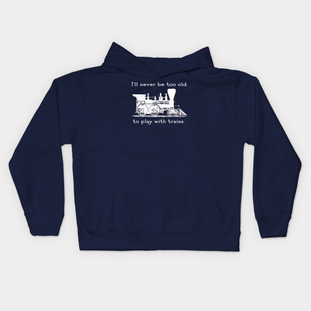 "I'll Never be too Old to Play with Trains" vintage, retro steam train Kids Hoodie by jdunster
